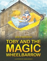 Toby and The Magic Wheelbarrow 1035800608 Book Cover