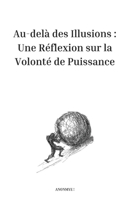 Au-delà des Illusions : Une Réflexion sur la Volonté de Puissance (French Edition) B0DWMH497K Book Cover