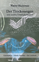 Der Trockenregen und andere Unmöglichkeiten: Geschichten - Fabeln, Berichte - Ein Lesebuch 3746981417 Book Cover