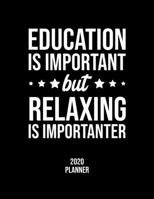 Education Is Important But Relaxing Is Importanter 2020 Planner: Relaxing Fan 2020 Calendar, Funny Design, 2020 Planner for Relaxing Lover, Christmas Gift for Relaxing Lover 1677082550 Book Cover