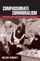 Compassionate Communalism: Welfare and Sectarianism in Lebanon 0801478936 Book Cover