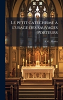 Le petit catÃ(c)chisme Ã l'usage des sauvages Porteurs (French Edition) 1024261204 Book Cover