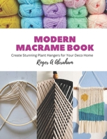 Modern Macrame Book: Create Stunning Plant Hangers for Your Deco Home B0CGKYKLZT Book Cover