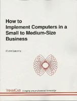 How to Implement Computers in a Small to Medium-Size Business 0646555596 Book Cover