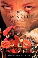 Exorcism of the Demon Child: African Ndoki 1475937121 Book Cover