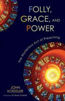 Folly, Grace, and Power: The Mysterious Act of Preaching 0310325617 Book Cover