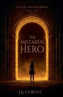 The Mistaken Hero (The Fire and the Bridge) B0GW27P1H8 Book Cover