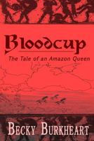 Bloodcup: The Tale of the Last Amazon Queen 1499246382 Book Cover