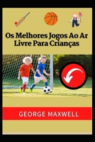 Os Melhores Jogos Ao Ar Livre Para Crian�as null Book Cover