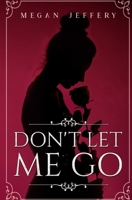 Don't Let Me Go: a Lesbian Romance 1796968889 Book Cover
