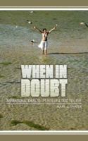 When in Doubt...: Inspirational Ideas to Lift You Up and Dust You Off 1434342328 Book Cover