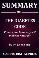 Summary Of The Diabetes Code: Prevent and Reverse type 2 Diabetes Naturally By Dr. Jason Fung 1079290419 Book Cover