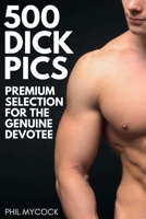 500 Dick Pics Premium Selection for the Genuine Devotee: Funny Fake Book Cover Notebook (Gag Gifts For Men & Women) 191335735X Book Cover