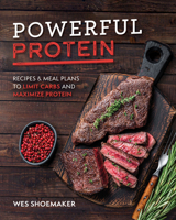 Powerful Protein: Recipes & Meal Plans to Limit Carbs and Maximize Protein 1628605421 Book Cover