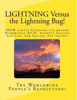 LIGHTNING Versus the Lightning Bug!: HOW almost Everyone can become Moderately Rich without Telling Any Lies, nor Selling Any Trash! 1499187076 Book Cover