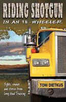 Riding Shotgun in an 18-Wheeler 1606930567 Book Cover