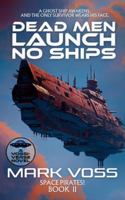 Dead Men Launch No Ships: A Science-Fiction Mystery (Space Pirates!) 1916970451 Book Cover
