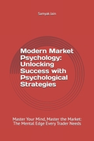 Modern Market Psychology: Unlocking Success with Psychological Strategies: Master Your Mind, Master the Market: The Mental Edge Every Trader Needs B0FF2TML7P Book Cover