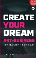 Create Your Dream Art Business: Be a SM-ART PRENEUR 9356487626 Book Cover