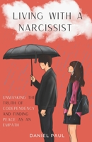 Living With a Narcissist: Unmasking the Truth of Codependency and Finding Peace as an Empath B0CDFNK754 Book Cover