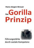 Das Gorilla Prinzip: Führungsstärke durch soziale Kompetenz 3741263729 Book Cover