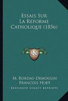 Essais Sur La Reforme Catholique (1856) 1144474248 Book Cover