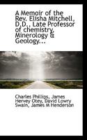 A Memoir of the Rev. Elisha Mitchell, D.D., Late Professor of chemistry, Minerology & Geology... 1117680061 Book Cover