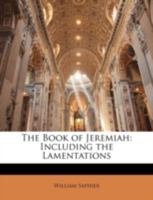 The Book of Jeremiah, Including the Lamentations 1166981185 Book Cover