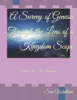 A Survey of Genesis Through the Lens of a Kingdom Scope: Volume One - The Beginning 1089177267 Book Cover