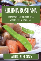 Kuchnia Roslinna: Smakowite Przepisy dla Wegetarian i Wegan (Polish Edition) 1835591671 Book Cover
