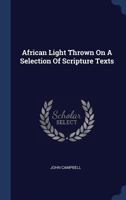 African Light Thrown on a Selection of Scripture Texts 1145976948 Book Cover