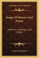 Songs Of Heaven And Home: Written In A Foreign Land 1166944700 Book Cover