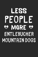 Less People More Entlebucher Mountain Dogs: Lined Journal, 120 Pages, 6 x 9, Funny Entlebucher Mountain Dog Gift Idea, Black Matte Finish (Less People More Entlebucher Mountain Dogs Journal) 1673507808 Book Cover