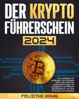 Der Krypto-Führerschein: Ein Leitfaden für Anfänger, um mühelos durch die Welt der Kryptowährungen zu navigieren, von Bitcoin bis Ethereum, um Ihre Finanzen zu erweitern (German Edition) B0CTKWW65X Book Cover