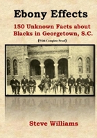 Ebony Effects: 150 Unknown Facts about Blacks in Georgetown, SC 0978585747 Book Cover