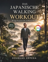 Das Japanische Walking Workout (Vollfarbe): Ein 28-tägiges, Gelenkschonendes Trainingsprogramm Zur Gewichtsabnahme, Linderung Von Gelenkschmerzen Und Für Anhaltende Energie (German Edition) B0GXG9C3PM Book Cover