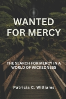 Wanted for Mercy: The Search for Mercy in a World of Wickedness B0BTKNP37K Book Cover