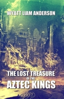 The Lost Treasure of the Aztec Kings B09CHDZWPQ Book Cover