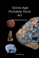 Stone Age Portable Rock Art: Cracking Open the Code 1471732770 Book Cover