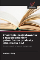 Znaczenie projektowania z uwzglednieniem patentów na produkty jako zródla SCA (Polish Edition) 6630436806 Book Cover