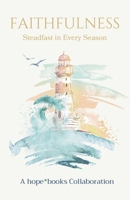 Faithfulness: Steadfast in Every Season B0HBGL9C8B Book Cover