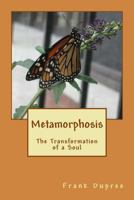 Metamorphosis: The Transformation of a Soul 1490973761 Book Cover