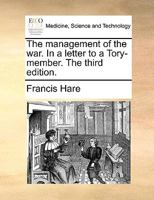 The management of the war. In a letter to a Tory-member. The second edition. 1170697526 Book Cover