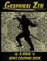Graphikal Zen A Ninja Adult Coloring Book: Ninjitsu Bansenshūkai Coloring Book For Adults, Teens, and Kids 1695394380 Book Cover