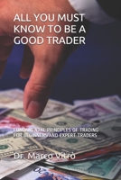 ALL YOU MUST KNOW TO BE A GOOD TRADER: FUNDAMENTAL PRINCIPLES OF TRADING FOR BEGINNERS AND EXPERT TRADERS B08QGL3NMN Book Cover