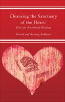 Cleansing the Sanctuary of the Heart: Tools for Emotional Healing 1629022276 Book Cover