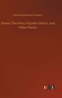 The Story of Justin Martyr and Other Poems 1018917292 Book Cover
