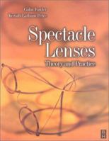 Spectacle Lenses: Theory and Practice 0750623705 Book Cover