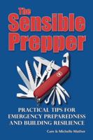 The Sensible Prepper: Practical Tips for Emergency Preparedness and Building Resilience 1927408059 Book Cover