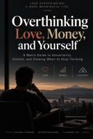 Overthinking Love, Money, and Yourself B0HKHH1L8G Book Cover